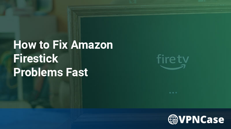 HOW TO FIX AMAZON FIRESTICK BUFFERING PROBLEMS FAST