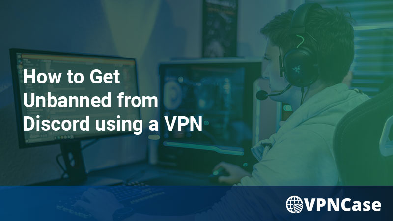 HOW TO GET UNBANNED FROM DISCORD USING A VPN