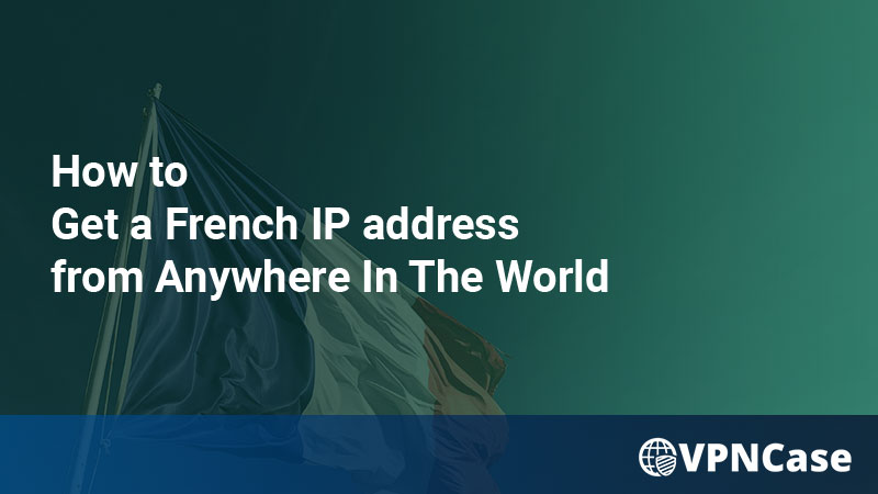 how to get a french ip address